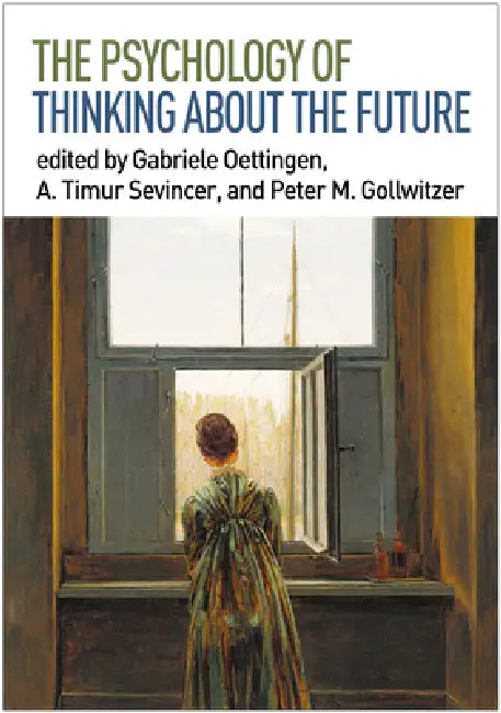 The Psychology of Thinking about the Future by Gabriele Oettingen