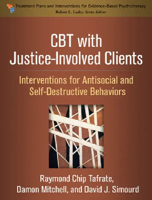 CBT with Justice-Involved Clients: Interventions for Antisocial and Self-Destructive Behaviors by Raymond Chip Tafrate