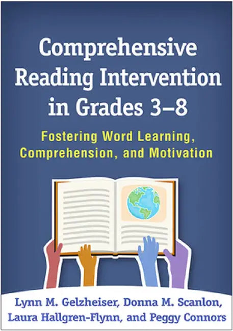 Comprehensive Reading Intervention in Grades 3-8: Fostering Word Learning, Comprehension, and Motivation by Lynn M. Gelzheiser