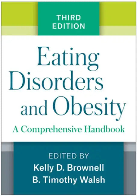 Eating Disorders and Obesity: A Comprehensive Handbook by Kelly D. Brownell