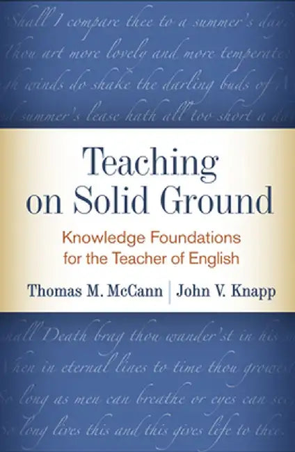 Teaching on Solid Ground: Knowledge Foundations for the Teacher of English by Thomas M. McCann