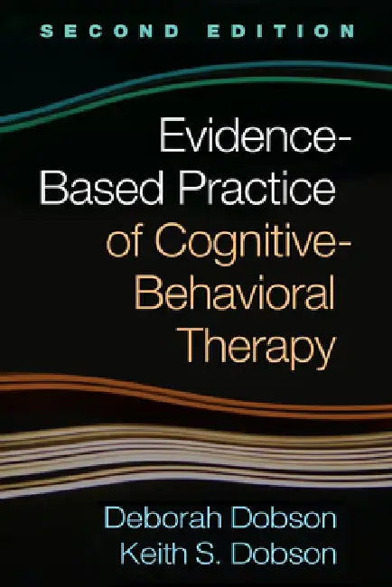 Evidence-Based Practice of Cognitive-Behavioral Therapy, Second Edition by Deborah Dobson