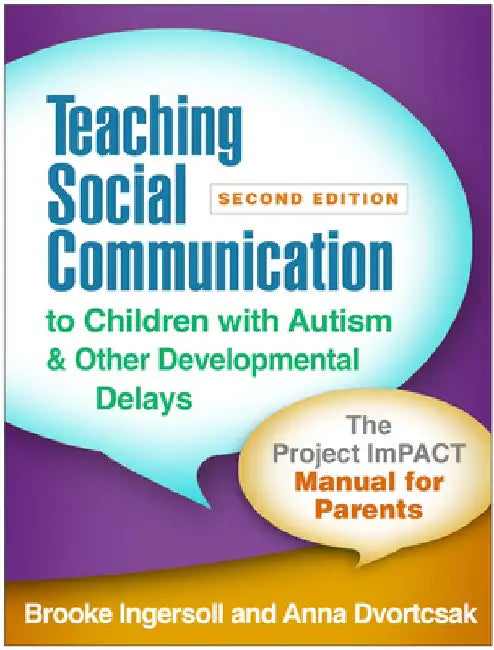 Teaching Social Communication to Children with Autism and Other Developmental Delays, Second Edition: The Project Impact Manual for Parents by Brooke Ingersoll