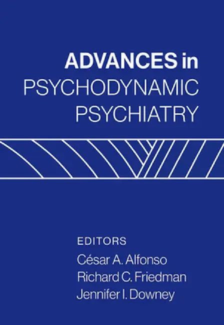 Advances in Psychodynamic Psychiatry by Cesar A. Alfonso