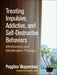 Treating Impulsive, Addictive, and Self-Destructive Behaviors: Mindfulness and Modification Therapy by Peggilee Wupperman