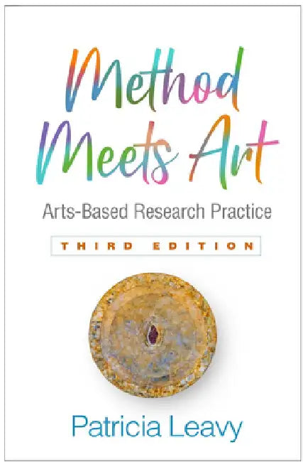 Method Meets Art, Third Edition: Arts-Based Research Practice by Patricia Leavy
