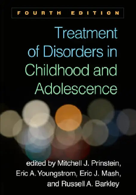 Treatment of Disorders in Childhood and Adolescence, Fourth Edition by Mitchell J. Prinstein