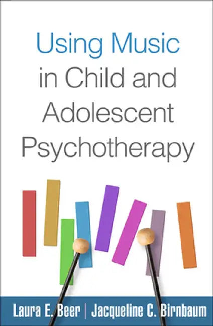 Using Music in Child and Adolescent Psychotherapy by Laura E. Beer