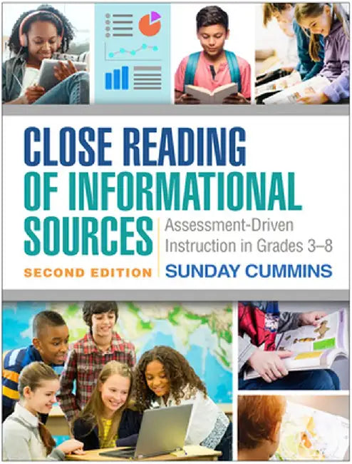 Close Reading of Informational Sources: Assessment-Driven Instruction in Grades 3-8 by Sunday Cummins