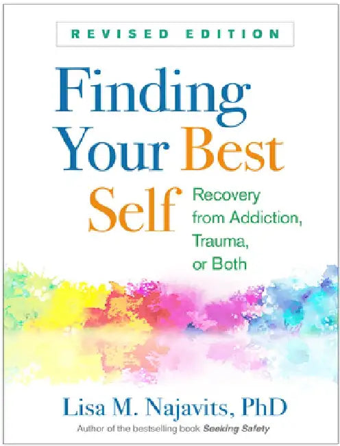 Finding Your Best Self, Revised Edition: Recovery from Trauma, Addiction, or Both by Lisa M. Najavits