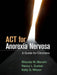 ACT for Anorexia Nervosa: A Guide for Clinicians by Rhonda M. Merwin