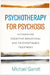 Psychotherapy for Psychosis: Integrating Cognitive-Behavioral and Psychodynamic Treatment by Michael Garrett