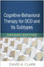 Cognitive-Behavioral Therapy for Ocd and Its Subtypes, Second Edition by David A. Clark