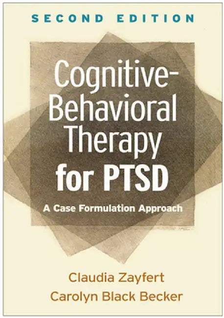 Cognitive-Behavioral Therapy for Ptsd: A Case Formulation Approach by Claudia Zayfert