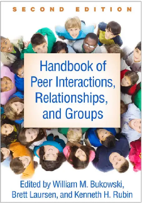 Handbook of Peer Interactions, Relationships, and Groups, Second Edition by William M. Bukowski