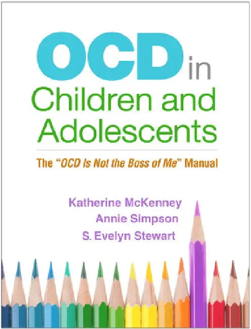 Ocd in Children and Adolescents: The "ocd Is Not the Boss of Me" Manual by Katherine McKenney