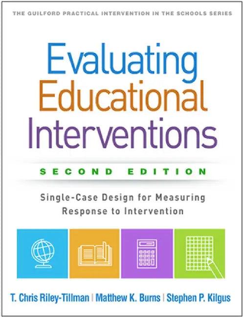 Evaluating Educational Interventions: Single-Case Design for Measuring Response to Intervention by Stephen P. Kilgus