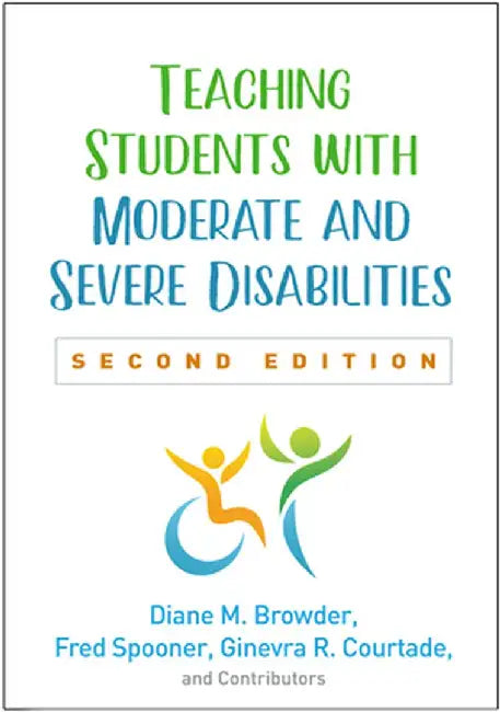 Teaching Students with Moderate and Severe Disabilities by Diane M. Browder