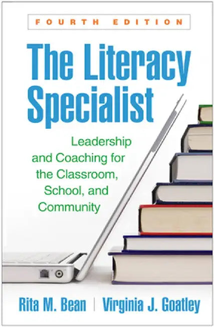 The Literacy Specialist: Leadership and Coaching for the Classroom, School, and Community by Rita M. Bean