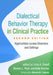 Dialectical Behavior Therapy in Clinical Practice, Second Edition: Applications Across Disorders and Settings by Linda A. Dimeff