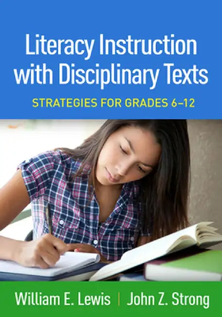 Literacy Instruction with Disciplinary Texts: Strategies for Grades 6-12 by William E. Lewis