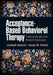 Acceptance-Based Behavioral Therapy: Treating Anxiety and Related Challenges by Lizabeth Roemer