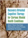 Recovery-Oriented Cognitive Therapy for Serious Mental Health Conditions by Aaron T. Beck, Paul Grant, Ellen Inverso