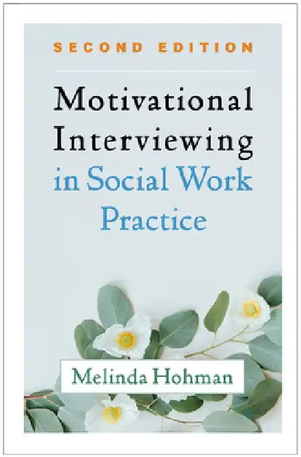 Motivational Interviewing in Social Work Practice, Second Edition by Melinda Hohman
