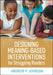 Designing Meaning-Based Interventions for Struggling Readers by Andrew P. Johnson