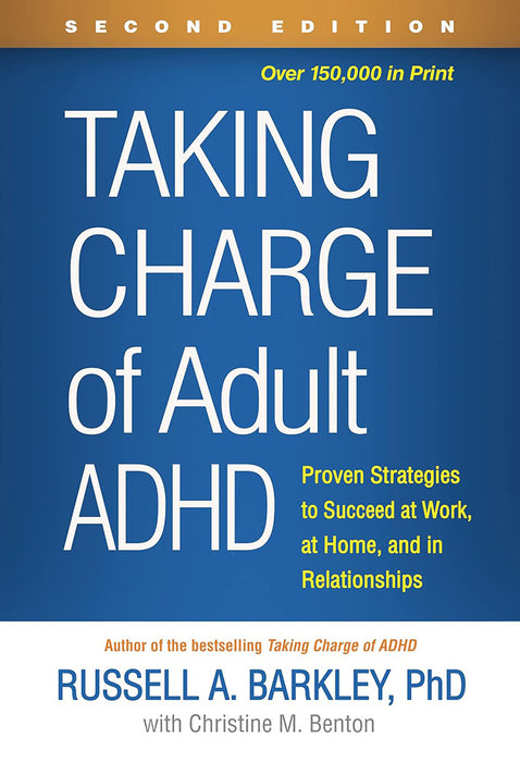 Taking Charge of Adult Adhd, Second Edition: Proven Strategies to Succeed at Work, at Home, and in Relationships