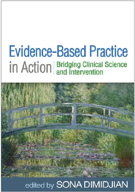 Evidence-Based Practice in Action: Bridging Clinical Science and Intervention by Sona Dimidjian