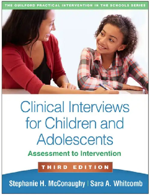 Clinical Interviews for Children and Adolescents, Third Edition: Assessment to Intervention by Stephanie H. McConaughy