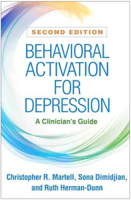 Behavioral Activation for Depression: A Clinician's Guide by Christopher R. Martell
