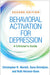 Behavioral Activation for Depression: A Clinician's Guide by Christopher R. Martell