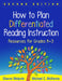 How to Plan Differentiated Reading Instruction: Resources for Grades K-3 by Sharon Walpole