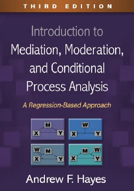 Introduction to Mediation, Moderation, and Conditional Process Analysis, Third Edition: A Regression-Based Approach by Andrew F. Hayes