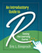An Introductory Guide to R: Easing the Learning Curve by Eric L. Einspruch