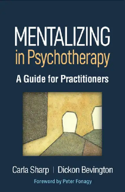 Mentalizing in Psychotherapy: A Guide for Practitioners by Carla Sharp