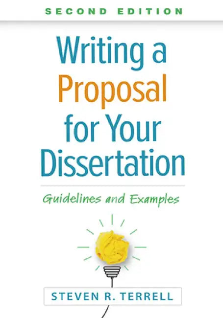 Writing a Proposal for Your Dissertation: Guidelines and Examples by Steven R. Terrell