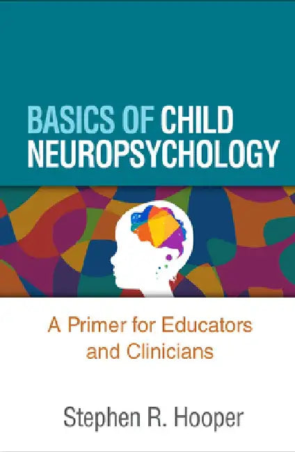 Basics of Child Neuropsychology: A Primer for Educators and Clinicians by Stephen R. Hooper