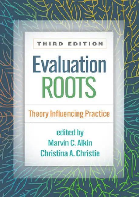 Evaluation Roots: Theory Influencing Practice by Marvin C. Alkin