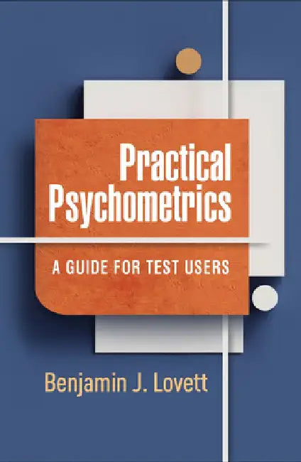 Practical Psychometrics: A Guide for Test Users by Benjamin J. Lovett