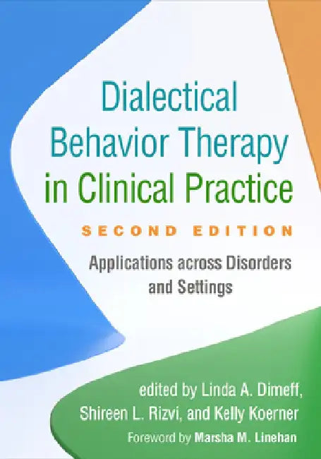 Dialectical Behavior Therapy in Clinical Practice: Applications Across Disorders and Settings by Linda A. Dimeff
