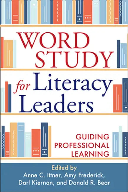 Word Study for Literacy Leaders: Guiding Professional Learning by Anne C. Ittner