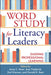 Word Study for Literacy Leaders: Guiding Professional Learning by Anne C. Ittner