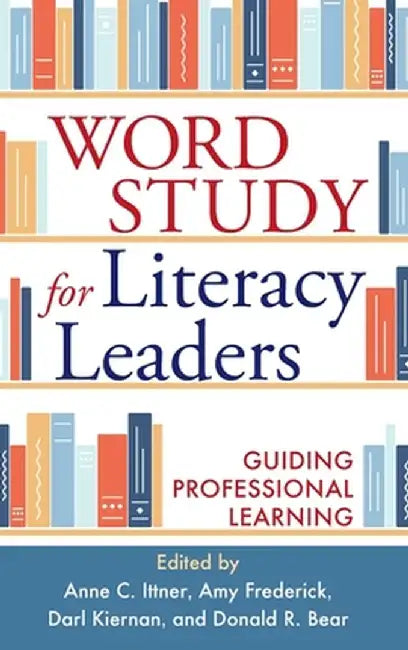 Word Study for Literacy Leaders: Guiding Professional Learning by Anne C. Ittner