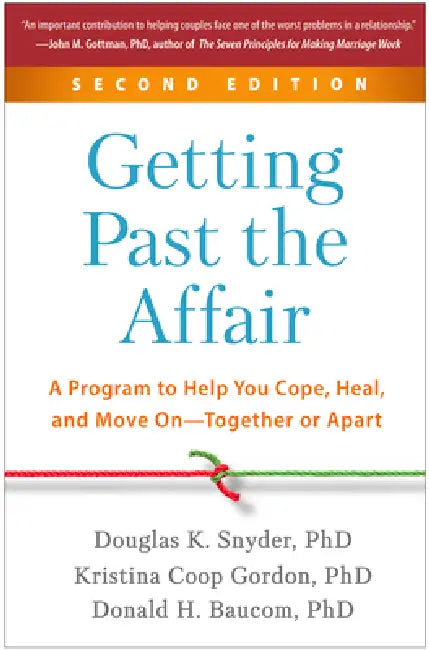 Getting Past the Affair: A Program to Help You Cope, Heal, and Move On--Together or Apart by Douglas K. Snyder, Kristina Coop Gordon, Donald H. Baucom