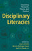 Disciplinary Literacies: Unpacking Research, Theory, and Practice by Evan Ortlieb