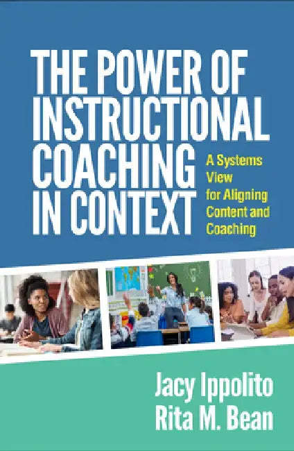 The Power of Instructional Coaching in Context: A Systems View for Aligning Content and Coaching by Jacy Ippolito