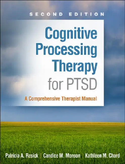 Cognitive Processing Therapy for Ptsd: A Comprehensive Therapist Manual by Patricia A. Resick
